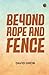 BEYOND ROPE AND FENCE