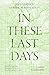 In These Last Days: The Dyn...