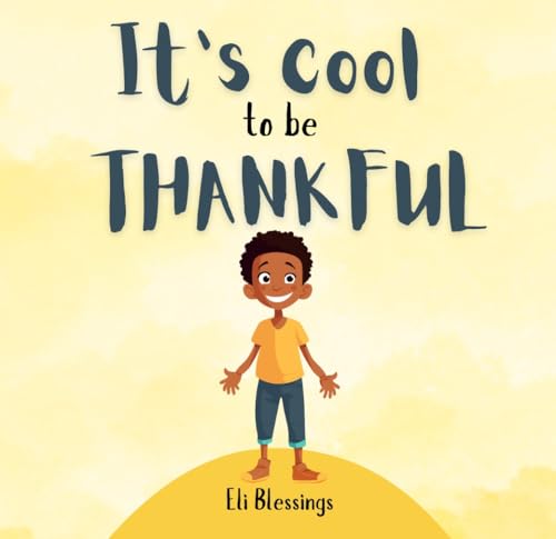 It’s Cool To Be Thankful: A Guide to Simple Acts of Thankfulness for Kids (The Cool Kid Series)