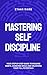 Mastering Self-Discipline: ...