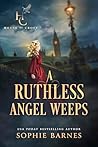 A Ruthless Angel Weeps by Sophie Barnes
