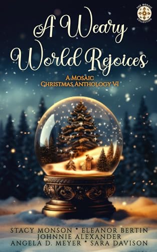 A Weary World Rejoices: A Mosaic Christmas Anthology VI (The Mosaic Collection)