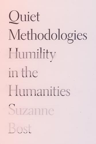 Quiet Methodologies: Humility in the Humanities (Kindle Edition)
