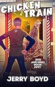 Chicken Train (Bob and Nikki Book 50)