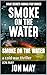 Smoke On The Water : a cold...