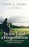 In the Land of Forgetfulness by Wayne A Ewing