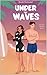 Under the Waves: A Sports Romance Novel (The Waves Trilogy Book One)