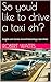 So you'd like to drive a taxi eh? by Robert Watts