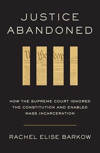 Justice Abandoned: How the Supreme Court Ignored the Constitution and Enabled Mass Incarceration (Kindle Edition)