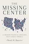 The Missing Center: 21 Modern Political Speeches That United America