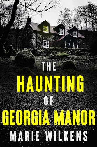 The Haunting of Georgia Manor (A Riveting Haunted House Mystery #99)