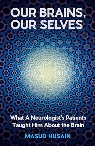 Our Brains, Our Selves: WINNER OF THE ROYAL SOCIETY TRIVEDI SCIENCE BOOK PRIZE (Kindle Edition)