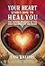 Your Heart Knows How to Heal You by Cissi Williams