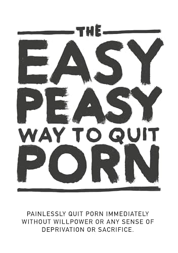 The Easy Peasy Way To Quit Porn: Painlessly quit pornography immediately, without willpower or any sense of deprivation or sacrifice. (Kindle Edition)