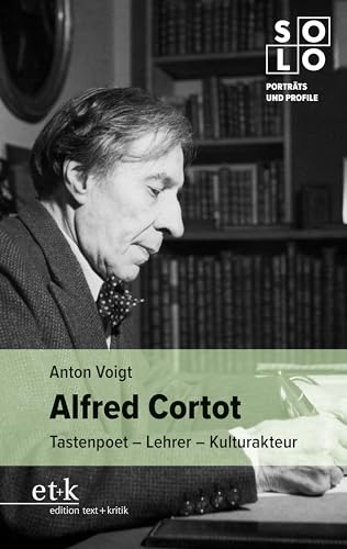Alfred Cortot: Tastenpoet – Lehrer – Kulturakteur (SOLO - Porträts und Profile 9) (German Edition)