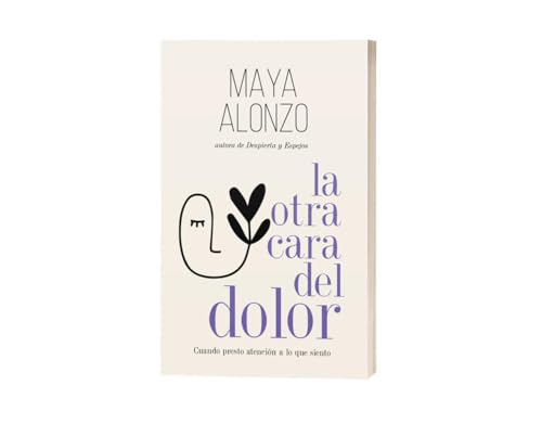 La otra cara del dolor: Cuando presto atención a lo que siento (Spanish Edition)