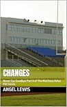 Changes : Never Say Goodbye Part II of The Matthew Asher Pitt Series