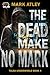 The Dead Make No Mark by Mark Atley