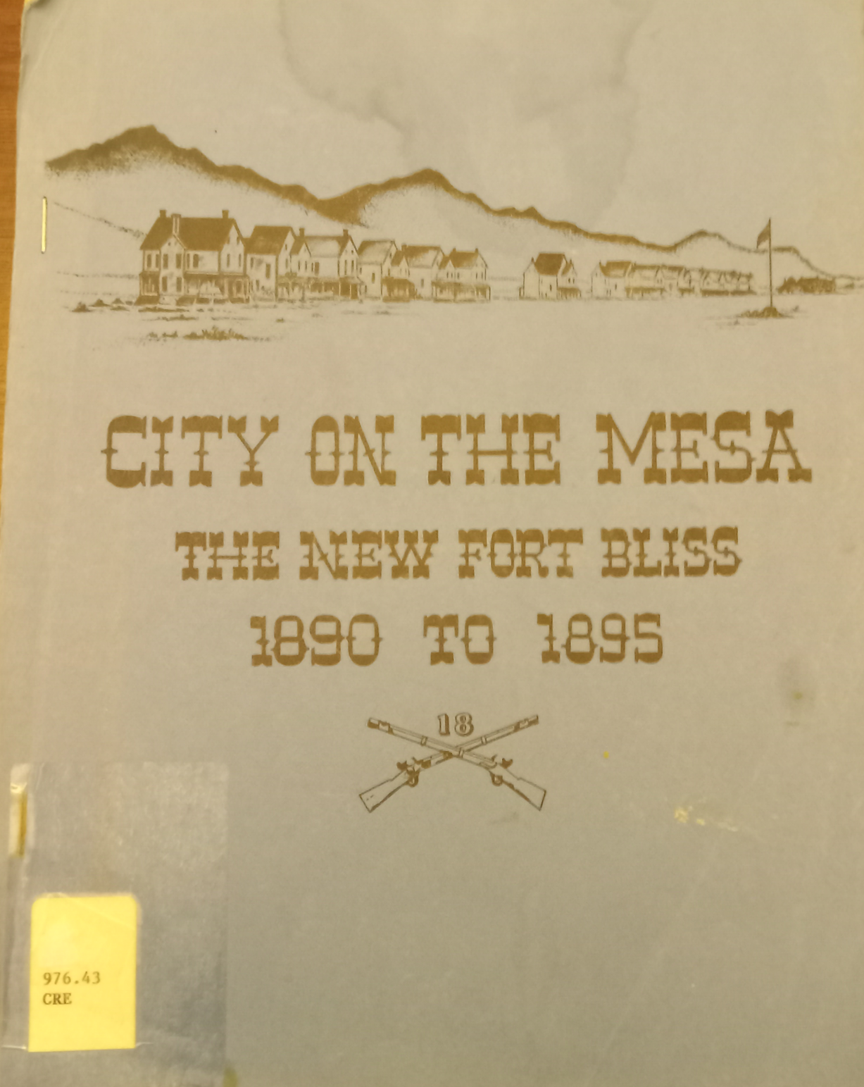City on the mesa, the new Fort Bliss, 1890-1895: Arthur Van Voorhis Crego (Unknown Binding)