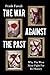 The War Against the Past by Frank Füredi The War Against the Past by Frank Füredi