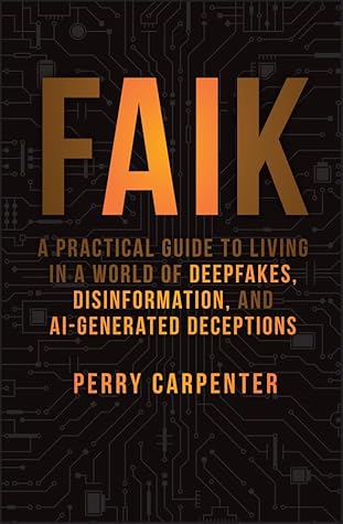 FAIK: A Practical Guide to Living in a World of Deepfakes, Disinformation, and AI-Generated Deceptions