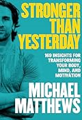 Stronger Than Yesterday: 169 Insights for Transforming Your Body, Mind, and Motivation (The Thinner Leaner Stronger Series Book 4)