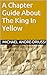 A Chapter Guide About The King In Yellow by Michael Andre-Driussi