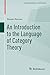 An Introduction to the Language of Category Theory (Compact Textbooks in Mathematics)