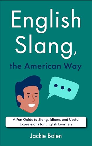 English Slang, the American Way: A Fun Guide to Slang, Idioms and Useful Expressions for English Learners (A+ English for Intermediate)