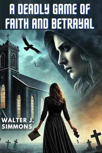 A DEADLY GAME OF FAITH AND BETRAYAL (Kindle Edition)