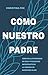 COMO NUESTRO PADRE: Cómo es...