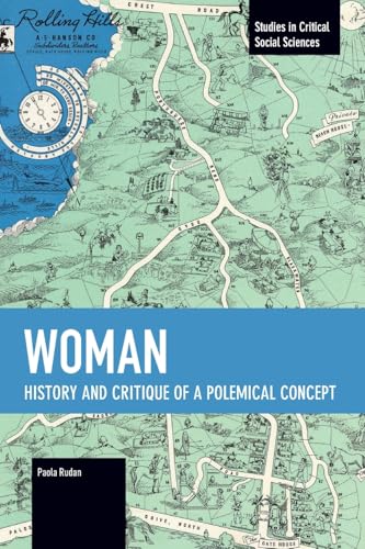 Woman: History and Critique of a Polemical Concept (Studies in Critical Social Sciences)