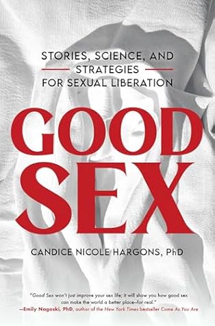 Good Sex: Stories, Science, and Strategies for Sexual Liberation