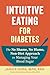 Intuitive Eating for Diabetes: The No Shame, No Blame, Non-Diet Approach to Managing Your Blood Sugar