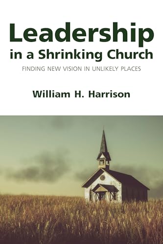 Leadership in a Shrinking Church: Finding New Vision in Unlikely Places (Kindle Edition)
