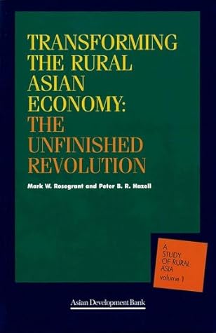 Transforming the Rural Asian Economy : The Unfinished Revolution (A Study of Rural Asia, Volume 1)
