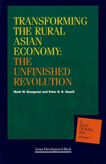 Transforming the Rural Asian Economy : The Unfinished Revolution (A Study of Rural Asia, Volume 1)
