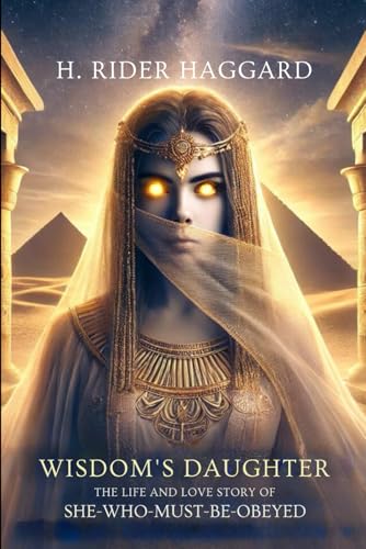 Wisdom's Daughter: The Life and Love Story of She-Who-Must-be-Obeyed