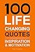 100 LIFE CHANGING QUOTES: I...