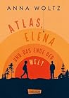 Atlas, Elena und das Ende der Welt by Anna Woltz