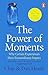 Penguin (Transworld) The Power of Moments Why Certain Experiences Have Extraordinary Impact.