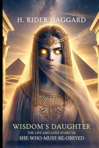 Wisdom's Daughter: The Life and Love Story of She-Who-Must-be-Obeyed