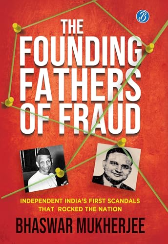 The Founding Fathers of Fraud: Independent India’s First Scandals that Rocked the Nation | The True Crime Account of the Dalmia and Mundhra Scams (Kindle Edition)