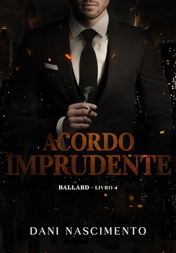 ACORDO IMPRUDENTE: BALLARD Livro 4 (Portuguese Edition)