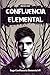 Confluencia Elemental (Saga Confluencia elemental) (Spanish Edition)
