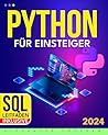 Python für Einsteiger: Der ultimative Schnellkurs – In nur einer Woche programmieren lernen mit ultraschnellem Lernsystem und praktischen Übungen und ... Tech-Karriere starten (German Edition) Python für Einsteiger: Der ultimative Schnellkurs – In nur einer Woche programmieren lernen mit ultraschnellem Lernsystem und praktischen Übungen und ... Tech-Karriere starten (German Edition)