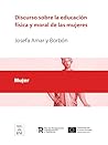 Discurso sobre la educación física y moral de las mugeres (Colección Biblioteca Nacional de España) (Spanish Edition)