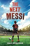 The Next Messi: Soccer Books for Kids 8-12 (The Next Messi Book Series) The Next Messi: Soccer Books for Kids 8-12 (The Next Messi Book Series)