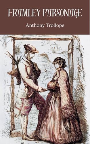 Framley Parsonage: Fourth Book of the ‘Chronicles of Barsetshire’ Series