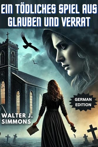 EIN TÖDLICHES SPIEL AUS GLAUBEN UND VERRAT (German Edition)